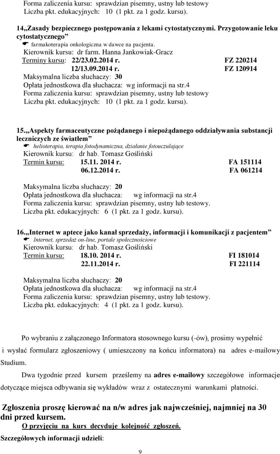 FZ 220214 12/13.09.2014 r. FZ 120914 Maksymalna liczba słuchaczy: 30 Forma zaliczenia kursu: sprawdzian pisemny, ustny lub testowy 15.