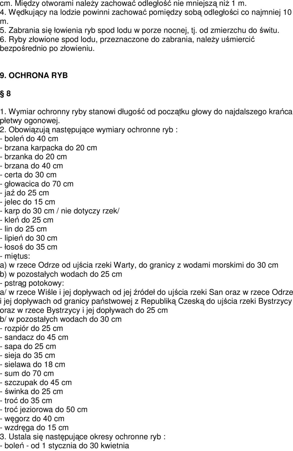 Wymiar ochronny ryby stanowi długość od początku głowy do najdalszego krańca płetwy ogonowej. 2.