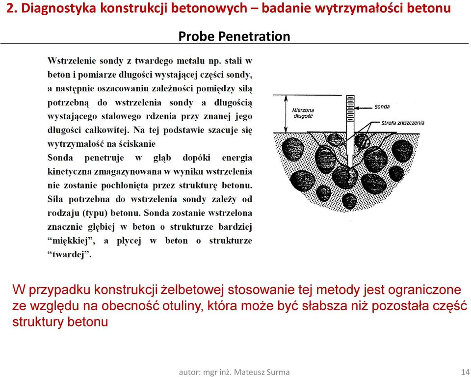 metody jest ograniczone ze względu na obecność otuliny, która może być