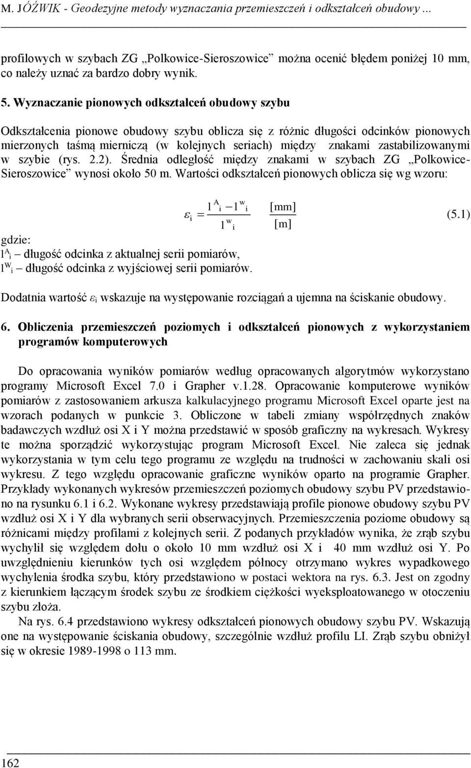 mędzy znakam zastablzwanym w szybe (rys..). Średna dległść mędzy znakam w szybach ZG Plkwce- Serszwce wyns kł 5 m. Wartśc dkształceń pnwych blcza sę wg wzru: A l l [ mm] (5.