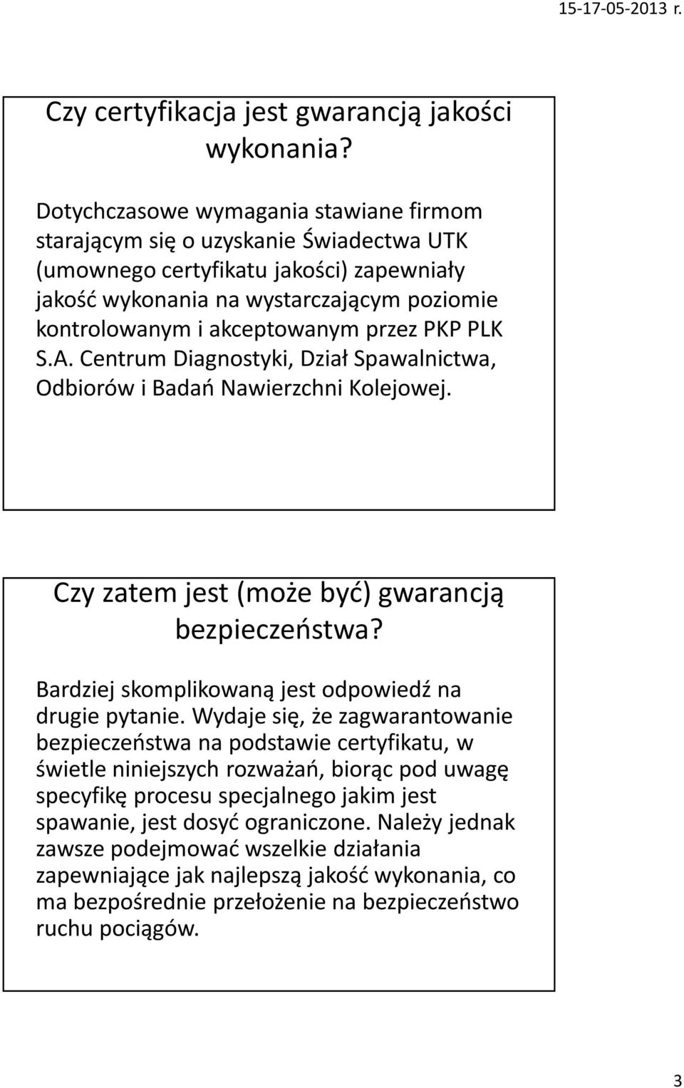 przez PKP PLK S.A. Centrum Diagnostyki, Dział Spawalnictwa, Odbiorów i Badań Nawierzchni Kolejowej. Czy zatem jest (może być) gwarancją bezpieczeństwa?