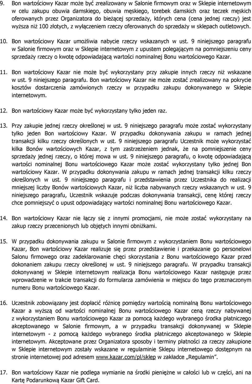 9 niniejszego paragrafu w Salonie firmowym oraz w Sklepie internetowym z upustem polegającym na pomniejszeniu ceny sprzedaży rzeczy o kwotę odpowiadającą wartości nominalnej Bonu wartościowego Kazar.