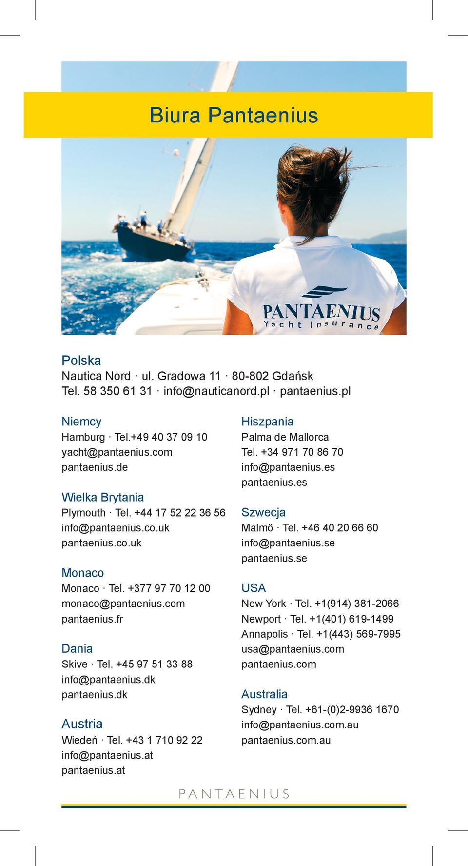 +45 97 51 33 88 info@pantaenius.dk pantaenius.dk Austria Wiedeń Tel. +43 1 710 92 22 info@pantaenius.at pantaenius.at Hiszpania Palma de Mallorca Tel. +34 971 70 86 70 info@pantaenius.es pantaenius.