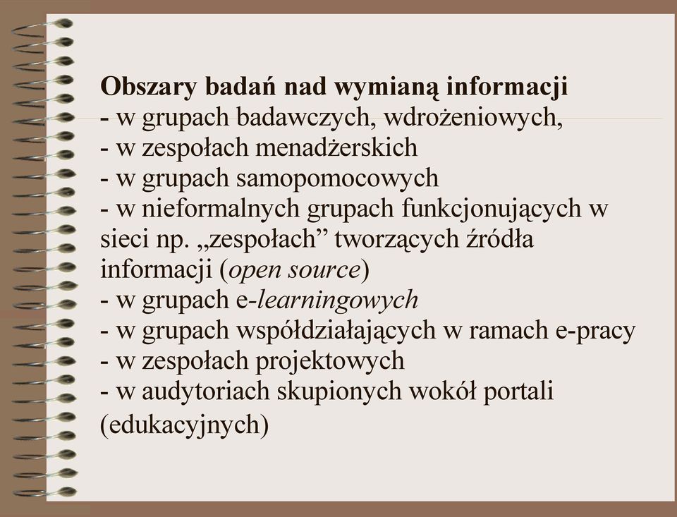 zespołach tworzących źródła informacji (open source) - w grupach e-learningowych - w grupach