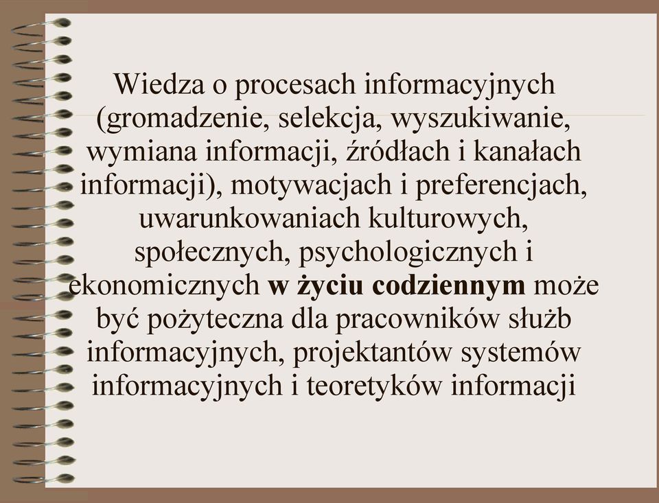 społecznych, psychologicznych i ekonomicznych w życiu codziennym może być pożyteczna dla