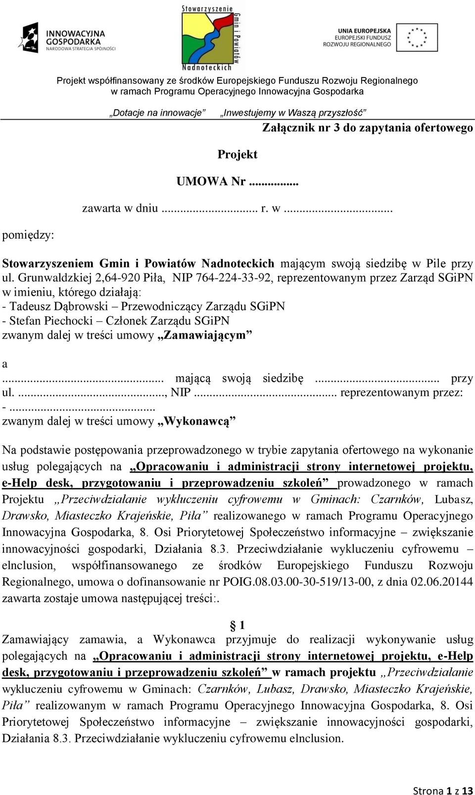 SGiPN zwanym dalej w treści umowy Zamawiającym a... mającą swoją siedzibę... przy ul...., NIP... reprezentowanym przez: -.