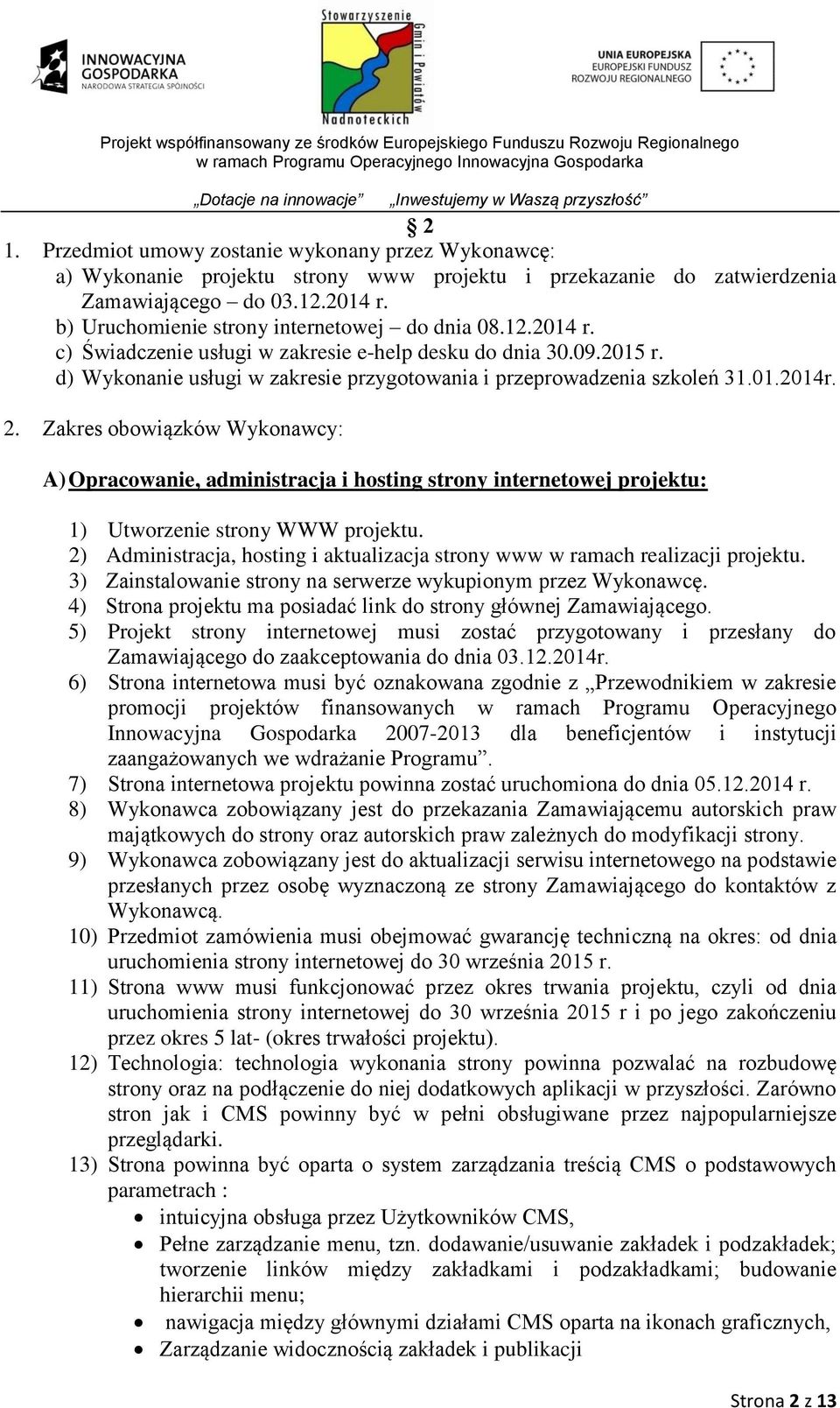 01.2014r. 2. Zakres obowiązków Wykonawcy: A) Opracowanie, administracja i hosting strony internetowej projektu: 1) Utworzenie strony WWW projektu.