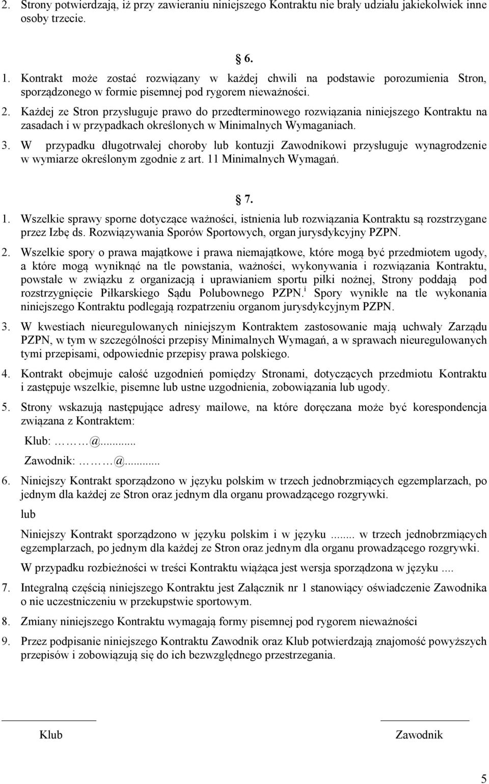 Każdej ze Stron przysługuje prawo do przedterminowego rozwiązania niniejszego Kontraktu na zasadach i w przypadkach określonych w Minimalnych Wymaganiach. 3.