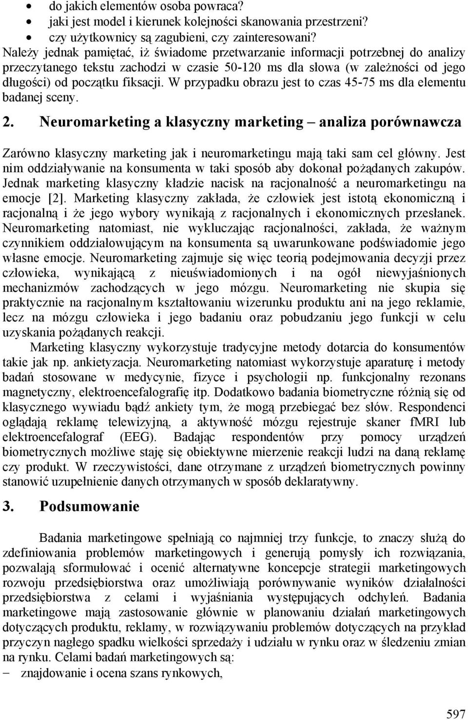 W przypadku obrazu jest to czas 45-75 ms dla elementu badanej sceny. 2.