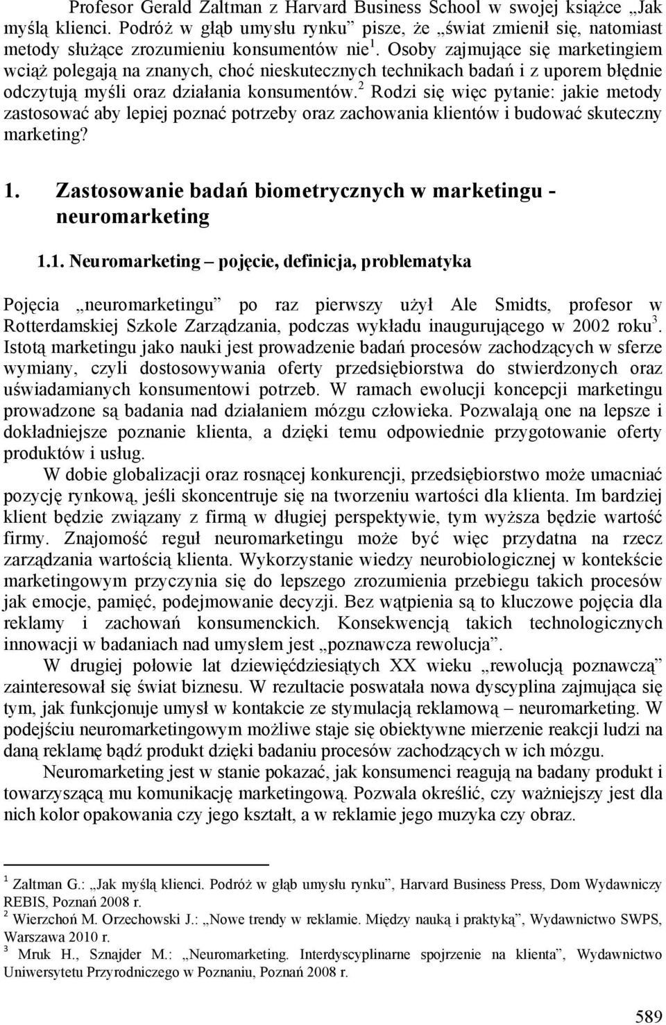 2 Rodzi się więc pytanie: jakie metody zastosować aby lepiej poznać potrzeby oraz zachowania klientów i budować skuteczny marketing? 1.