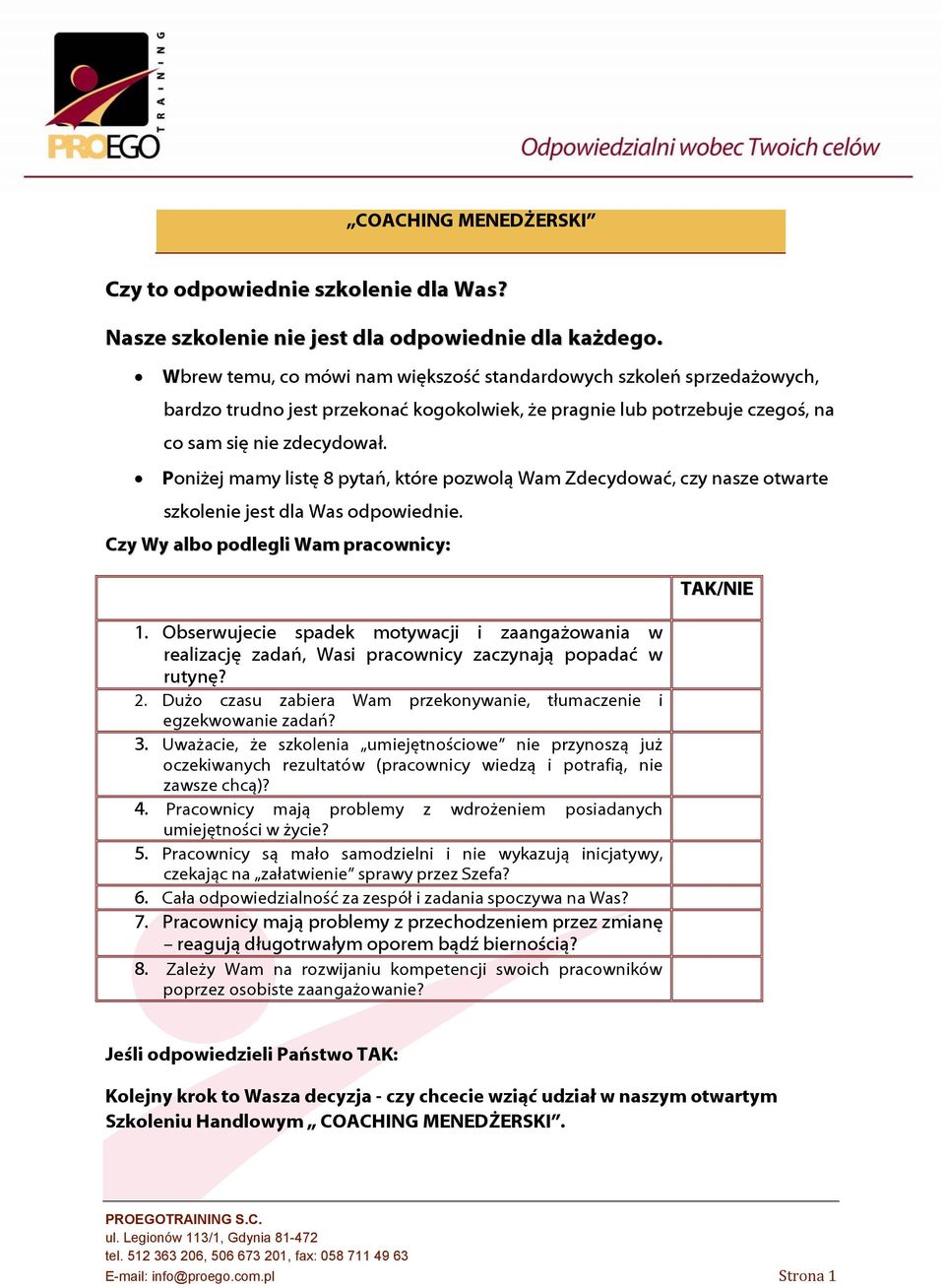 Poniżej mamy listę 8 pytań, które pozwolą Wam Zdecydować, czy nasze otwarte szkolenie jest dla Was odpowiednie. Czy Wy albo podlegli Wam pracownicy: 1.