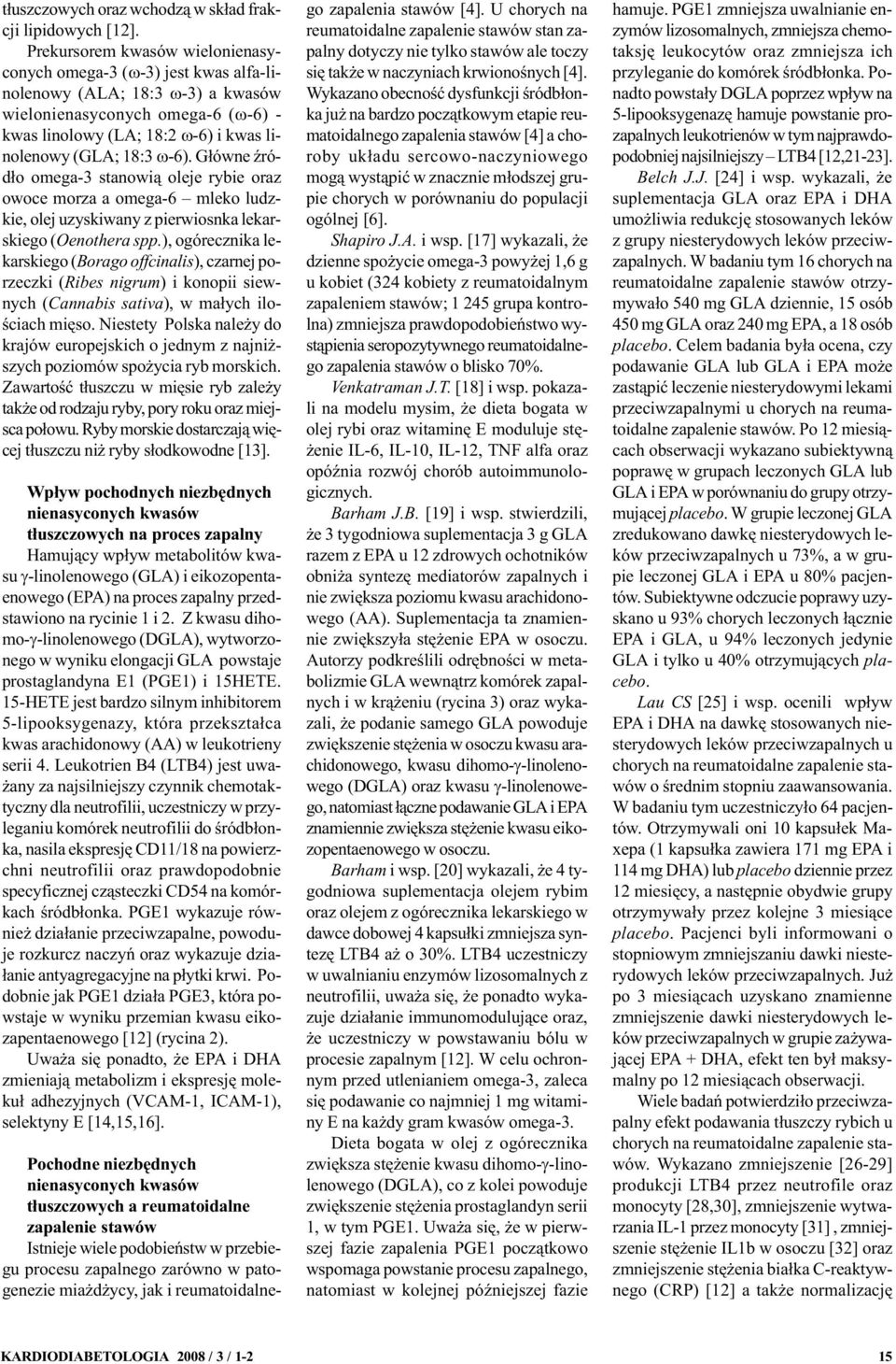 w-6). G³ówne Ÿród³o omega-3 stanowi¹ oleje rybie oraz owoce morza a omega-6 mleko ludzkie, olej uzyskiwany z pierwiosnka lekarskiego (Oenothera spp.