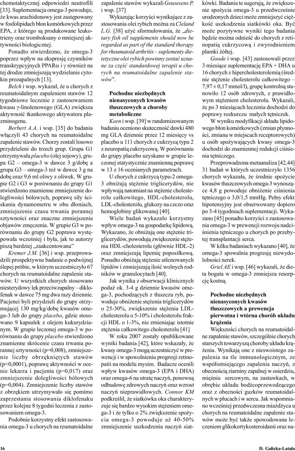 biologicznej. Ponadto stwierdzono, e omega-3 poprzez wp³yw na ekspresjê czynników transkrypcyjnych PPARa i g równie na tej drodze zmniejszaj¹ wydzielanie cytokin prozapalnych [13]. Belch i wsp.