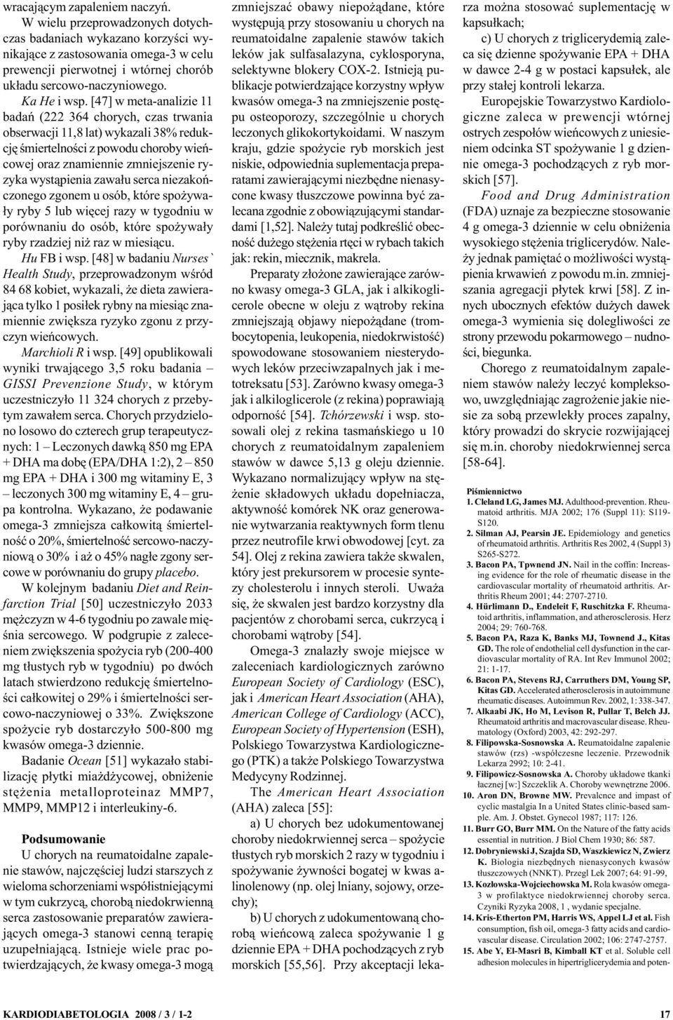 [47] w meta-analizie 11 badañ (222 364 chorych, czas trwania obserwacji 11,8 lat) wykazali 38% redukcjê œmiertelnoœci z powodu choroby wieñcowej oraz znamiennie zmniejszenie ryzyka wyst¹pienia zawa³u