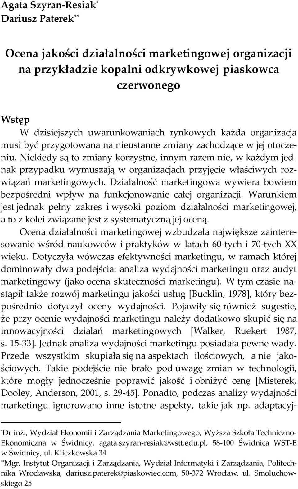Niekiedy są to zmiany korzystne, innym razem nie, w każdym jednak przypadku wymuszają w organizacjach przyjęcie właściwych rozwiązań marketingowych.