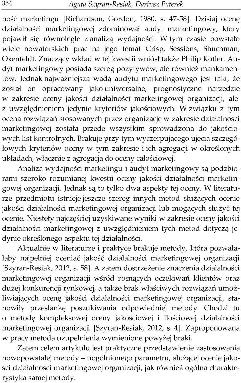 W tym czasie powstało wiele nowatorskich prac na jego temat Crisp, Sessions, Shuchman, Oxenfeldt. Znaczący wkład w tej kwestii wniósł także Philip Kotler.