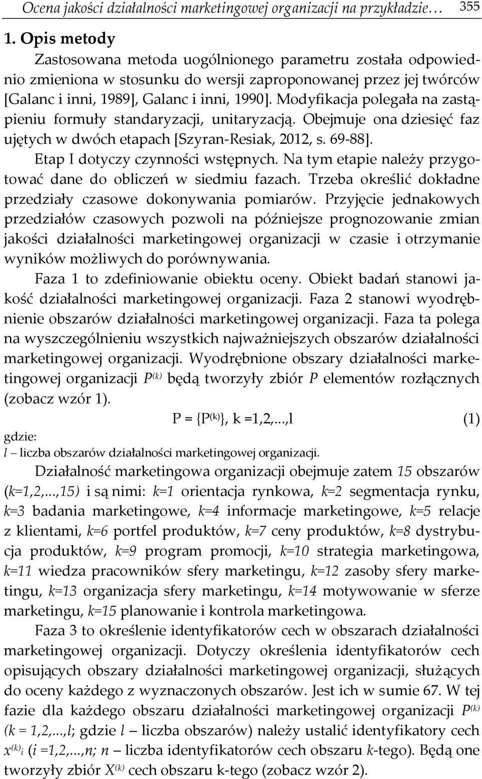 Modyfikacja polegała na zastąpieniu formuły standaryzacji, unitaryzacją. Obejmuje ona dziesięć faz ujętych w dwóch etapach [Szyran-Resiak, 2012, s. 69-88]. Etap I dotyczy czynności wstępnych.