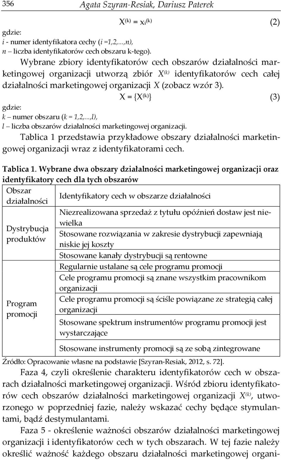 X = {X (k) } (3) gdzie: k numer obszaru (k = 1,2,...,l), l liczba obszarów działalności marketingowej organizacji.
