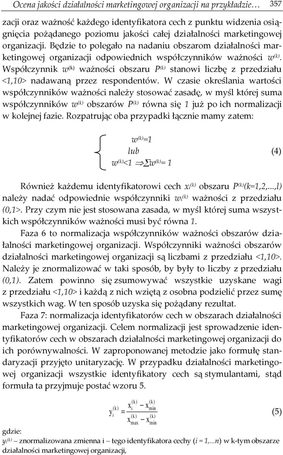 Współczynnik w (k) ważności obszaru P (k) stanowi liczbę z przedziału <1,10> nadawaną przez respondentów.