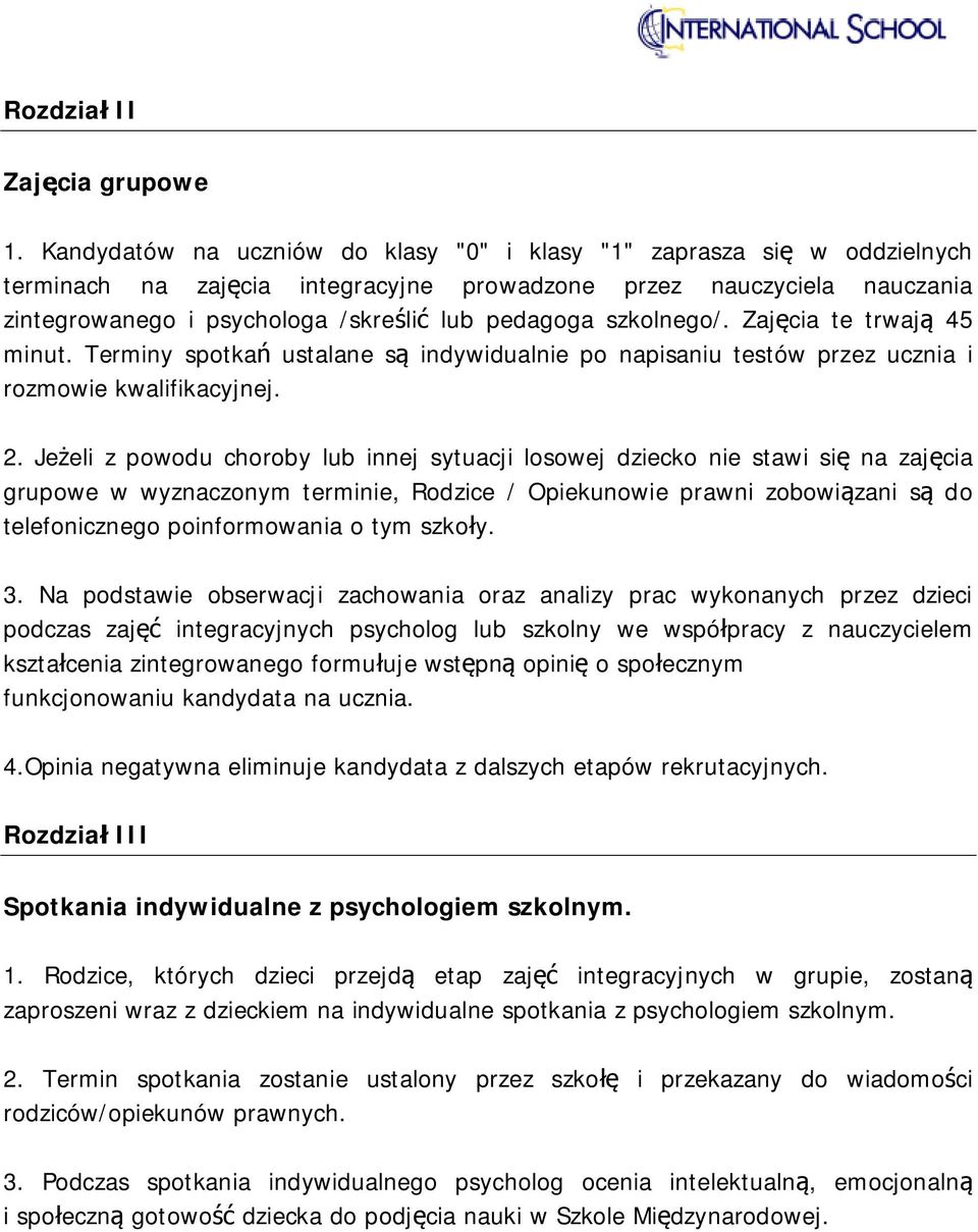 szkolnego/. Zajęcia te trwają 45 minut. Terminy spotkań ustalane są indywidualnie po napisaniu testów przez ucznia i rozmowie kwalifikacyjnej. 2.