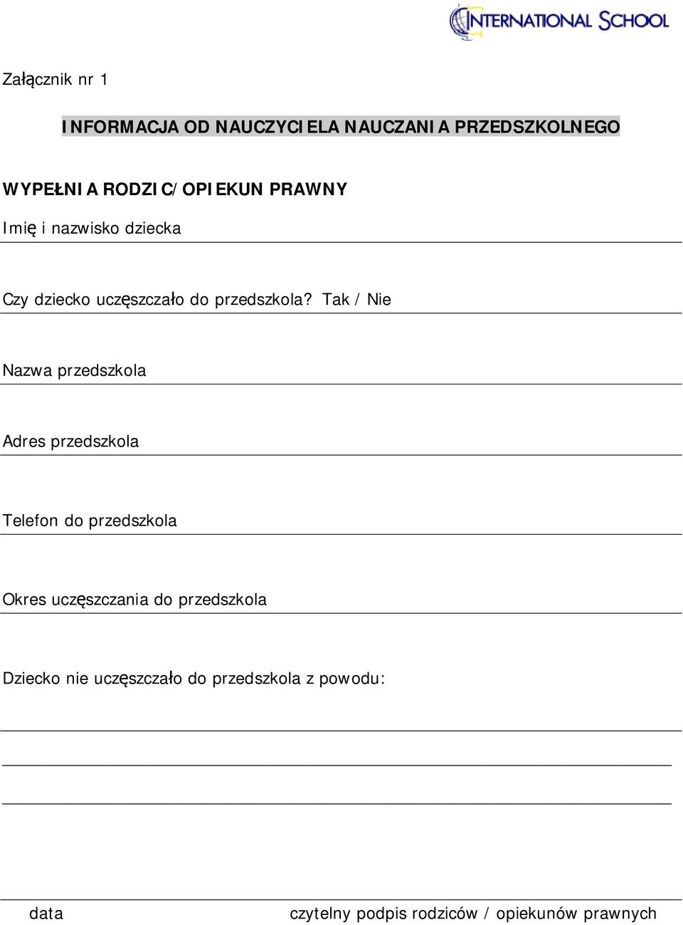 Tak / Nie Nazwa przedszkola Adres przedszkola Telefon do przedszkola Okres uczęszczania do