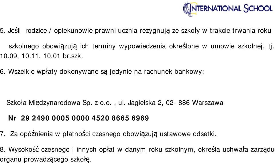 Wszelkie wpłaty dokonywane są jedynie na rachunek bankowy: Szkoła Międzynarodowa Sp. z o.o., ul.