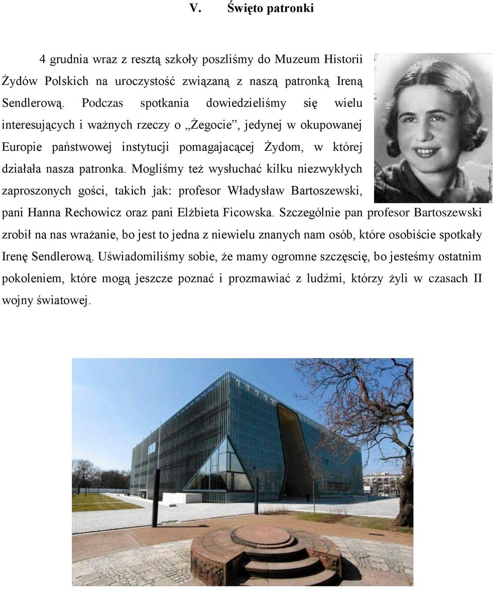 Mogliśmy też wysłuchać kilku niezwykłych zaproszonych gości, takich jak: profesor Władysław Bartoszewski, pani Hanna Rechowicz oraz pani Elżbieta Ficowska.