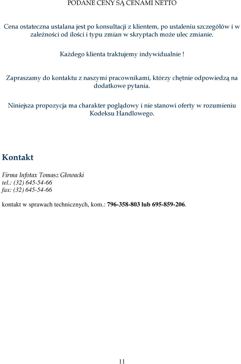 Zapraszamy do kontaktu z naszymi pracownikami, którzy chętnie odpowiedzą na dodatkowe pytania.