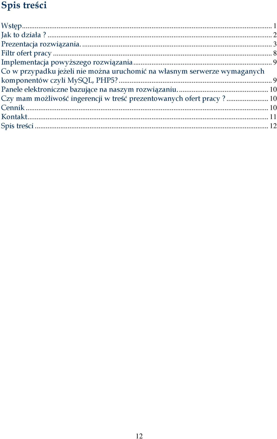 .. 9 Co w przypadku jeŝeli nie moŝna uruchomić na własnym serwerze wymaganych komponentów czyli MySQL, PHP5?