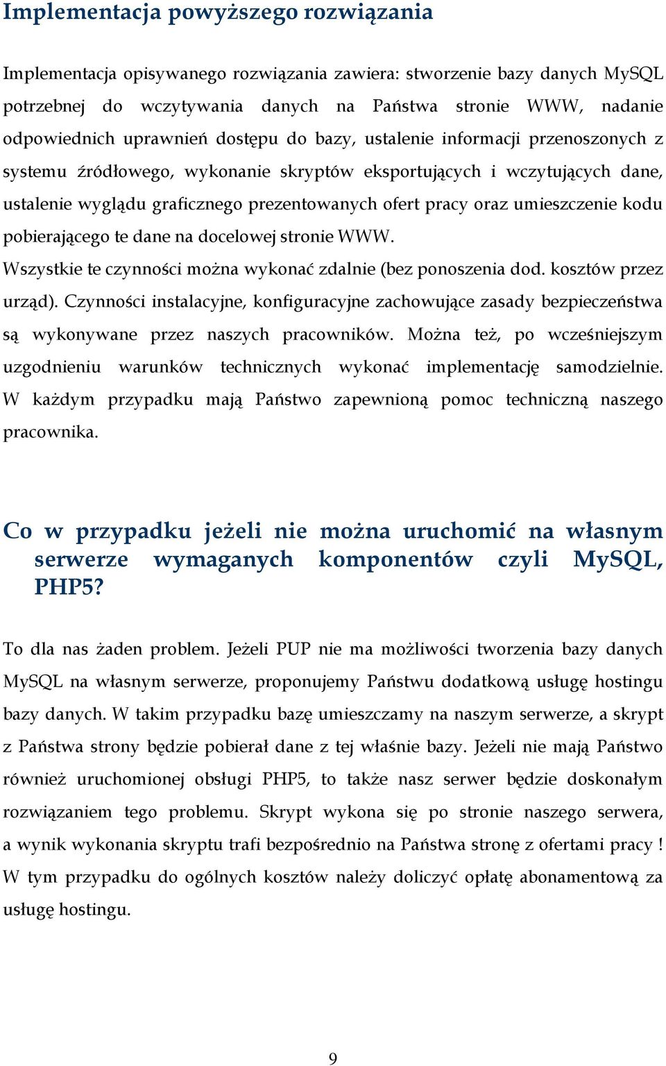oraz umieszczenie kodu pobierającego te dane na docelowej stronie WWW. Wszystkie te czynności moŝna wykonać zdalnie (bez ponoszenia dod. kosztów przez urząd).