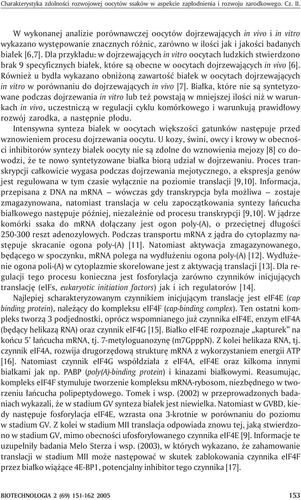 Dla przyk³adu: w dojrzewaj¹cych in vitro oocytach ludzkich stwierdzono brak 9 specyficznych bia³ek, które s¹ obecne w oocytach dojrzewaj¹cych in vivo [6].