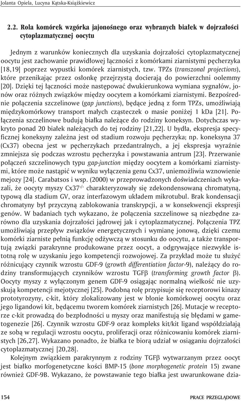 prawid³owej ³¹cznoœci z komórkami ziarnistymi pêcherzyka [18,19] poprzez wypustki komórek ziarnistych, tzw.
