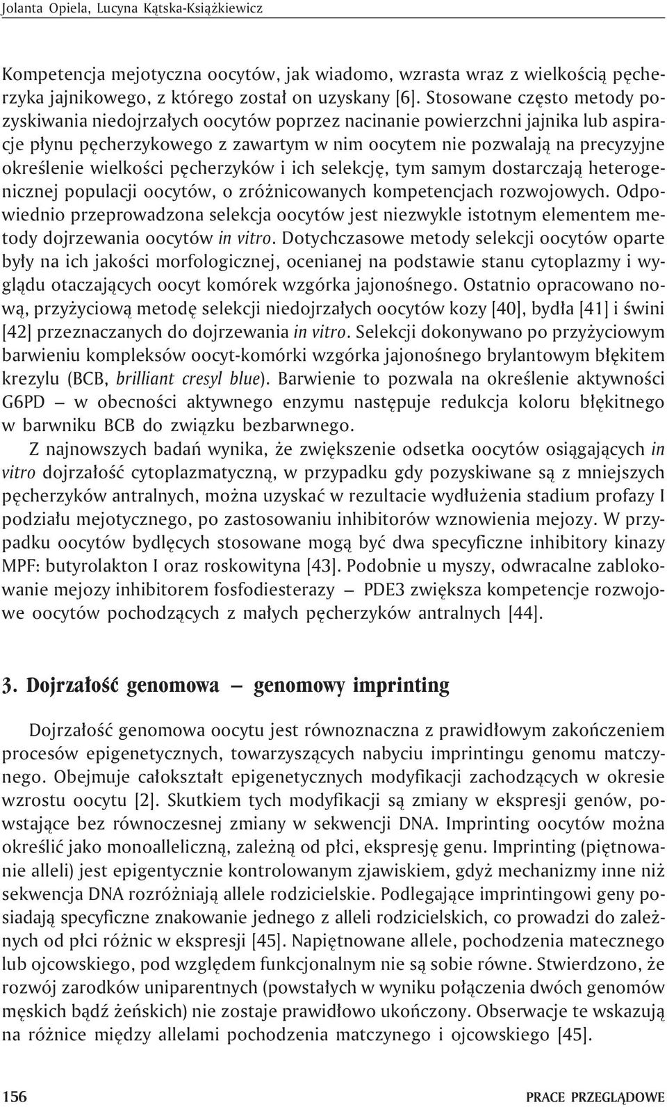 wielkoœci pêcherzyków i ich selekcjê, tym samym dostarczaj¹ heterogenicznej populacji oocytów, o zró nicowanych kompetencjach rozwojowych.