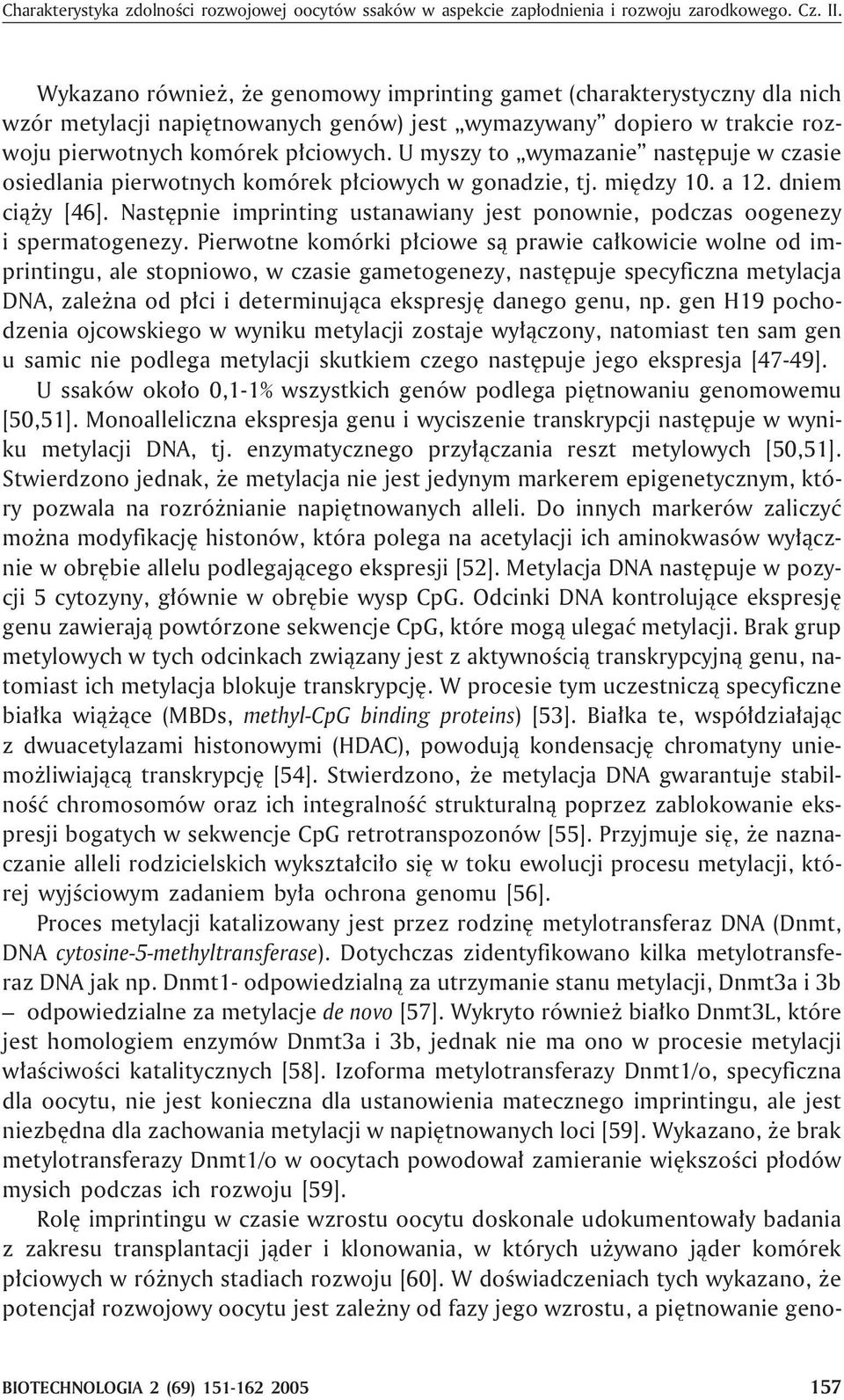 U myszy to wymazanie nastêpuje w czasie osiedlania pierwotnych komórek p³ciowych w gonadzie, tj. miêdzy 10. a 12. dniem ci¹ y [46].