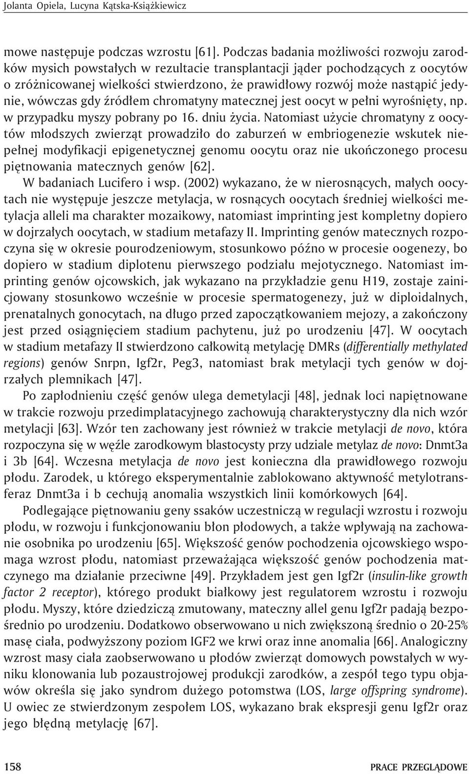 jedynie, wówczas gdy Ÿród³em chromatyny matecznej jest oocyt w pe³ni wyroœniêty, np. w przypadku myszy pobrany po 16. dniu ycia.