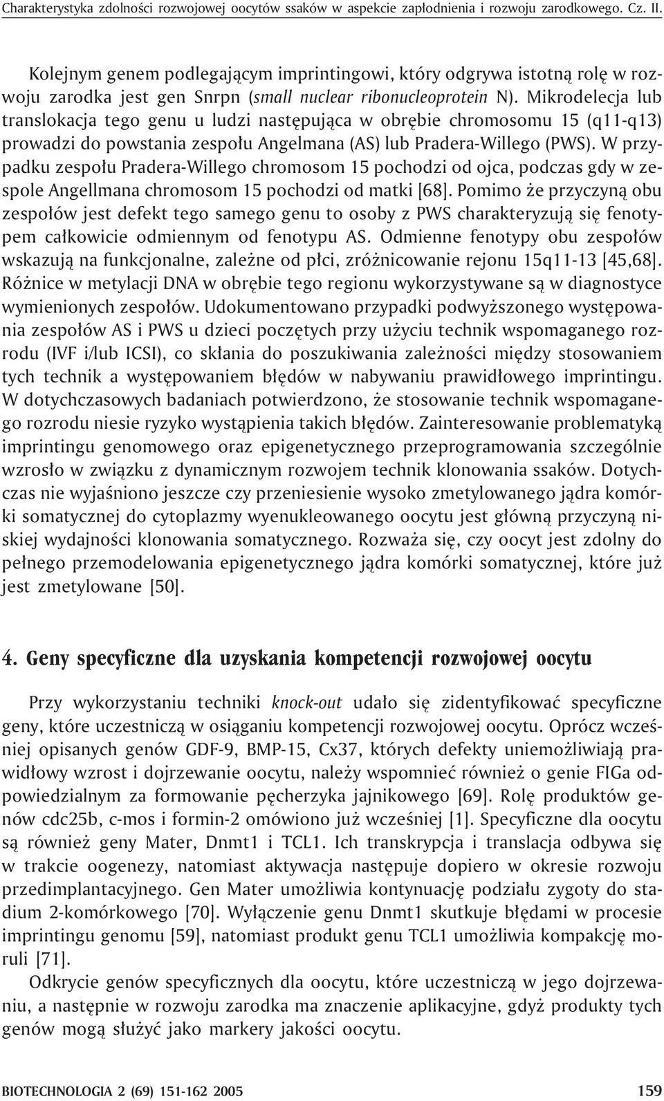 Mikrodelecja lub translokacja tego genu u ludzi nastêpuj¹ca w obrêbie chromosomu 15 (q11-q13) prowadzi do powstania zespo³u Angelmana (AS) lub Pradera-Willego (PWS).