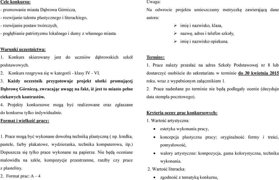 Każdy uczestnik przygotowuje projekt ulotki promującej Dąbrowę Górniczą, zwracając uwagę na fakt, iż jest to miasto pełne ciekawych kontrastów. 4.