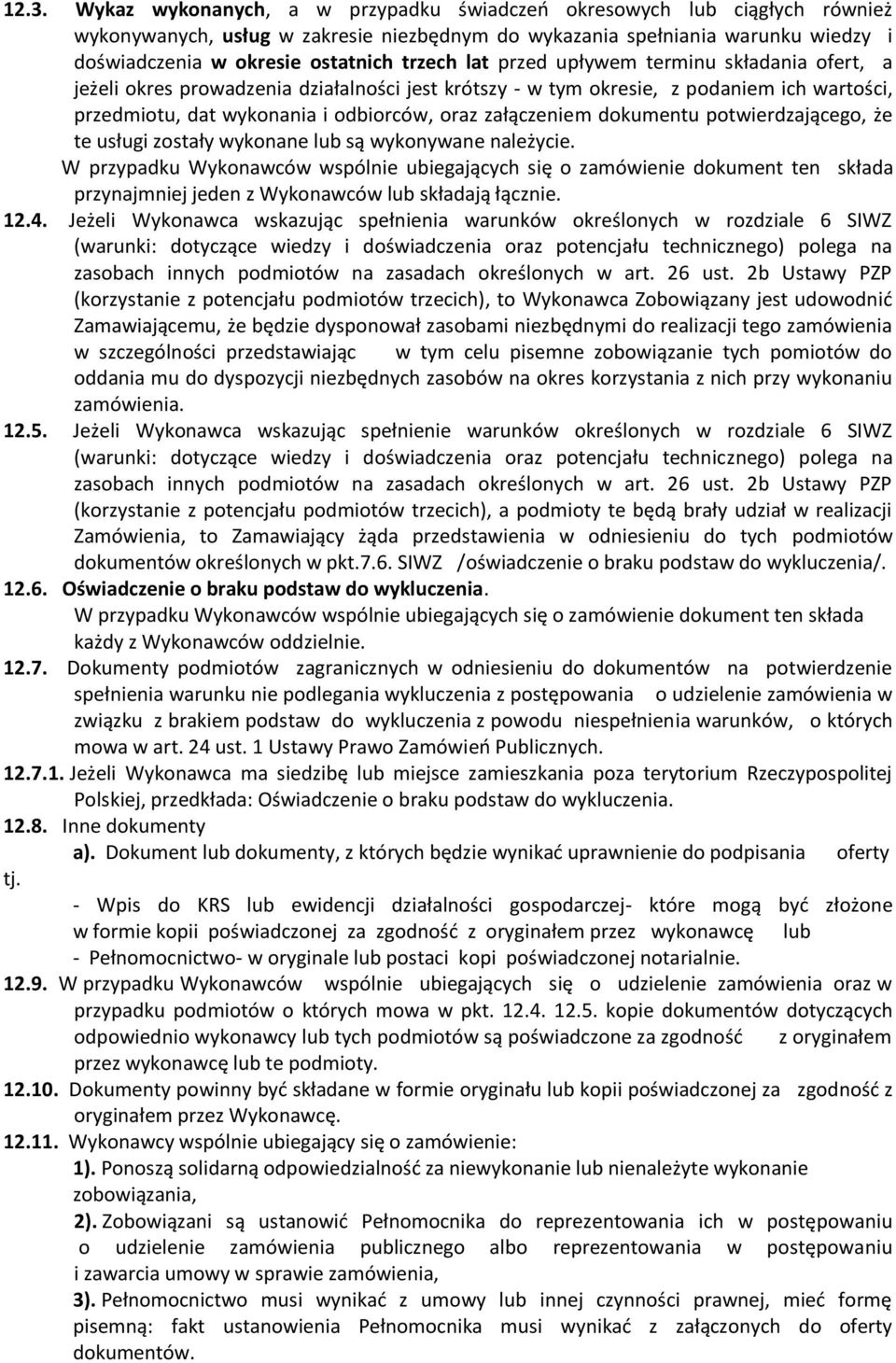 załączeniem dokumentu potwierdzającego, że te usługi zostały wykonane lub są wykonywane należycie. przynajmniej jeden z Wykonawców lub składają łącznie. 12.4.