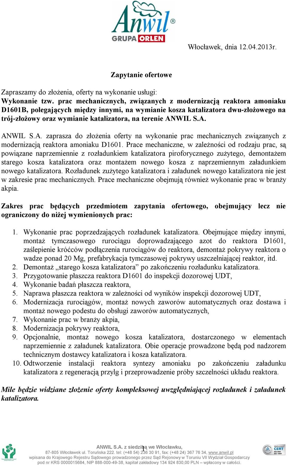ANWIL S.A. ANWIL S.A. zaprasza do złożenia oferty na wykonanie prac mechanicznych związanych z modernizacją reaktora amoniaku D1601.