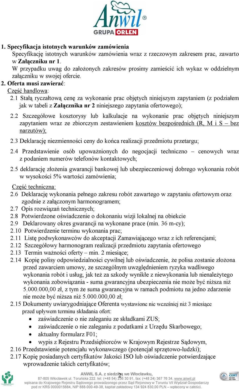 1 Stałą ryczałtową cenę za wykonanie prac objętych niniejszym zapytaniem (z podziałem jak w tabeli z Załącznika nr 2 niniejszego zapytania ofertowego); 2.
