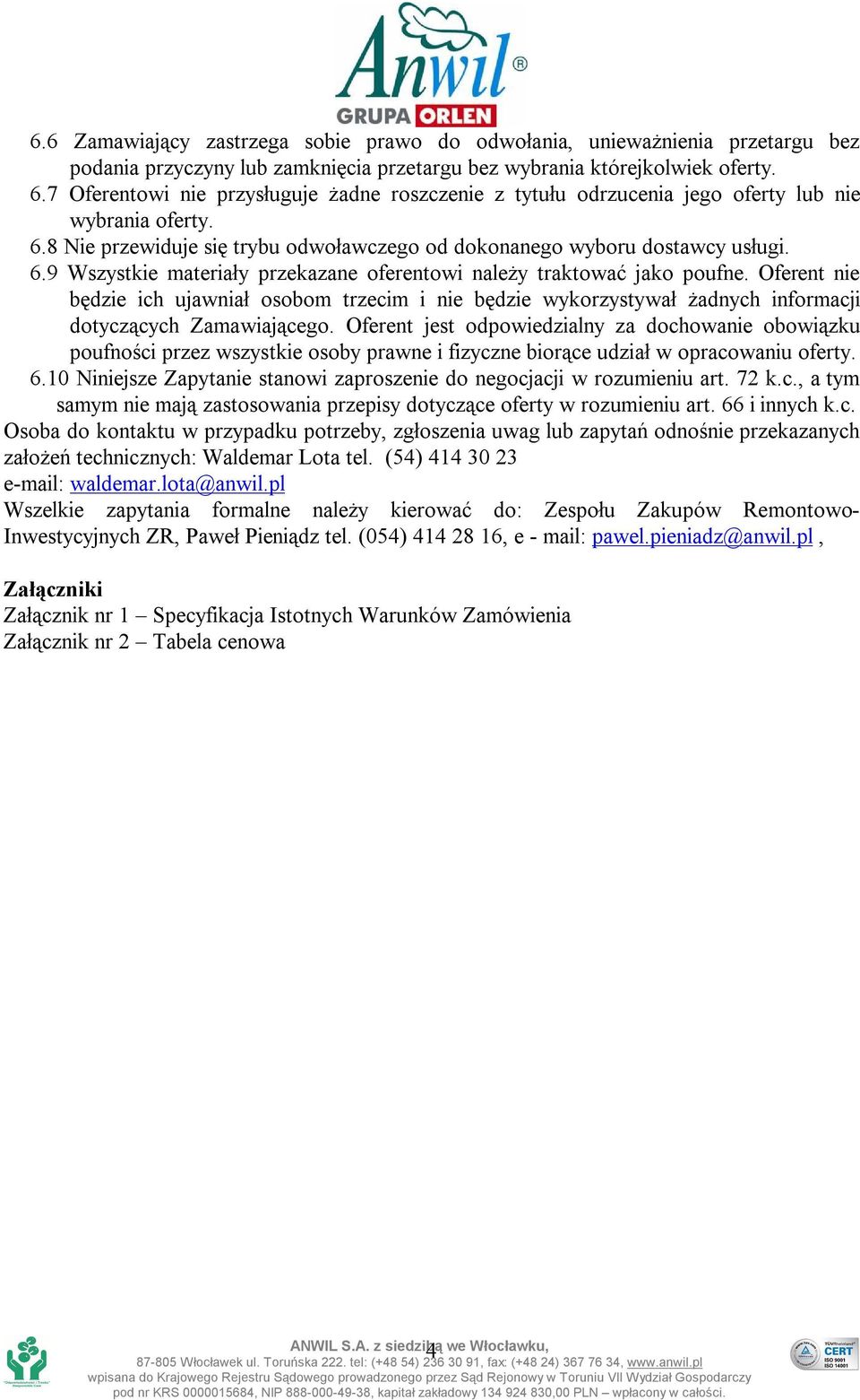 Oferent nie będzie ich ujawniał osobom trzecim i nie będzie wykorzystywał żadnych informacji dotyczących Zamawiającego.