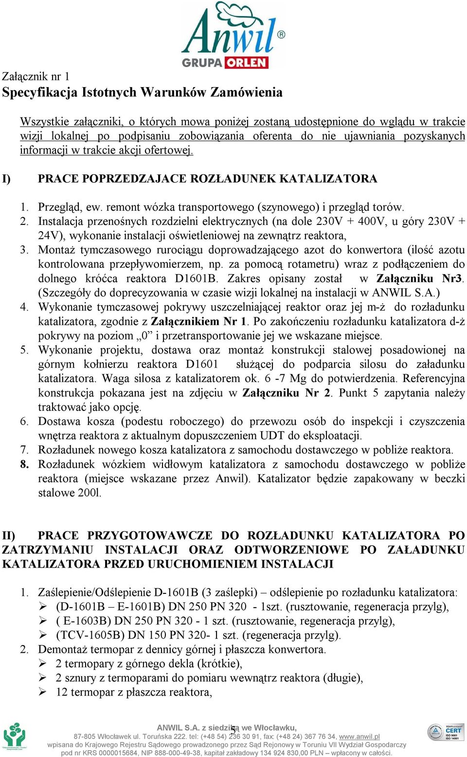 Instalacja przenośnych rozdzielni elektrycznych (na dole 230V + 400V, u góry 230V + 24V), wykonanie instalacji oświetleniowej na zewnątrz reaktora, 3.