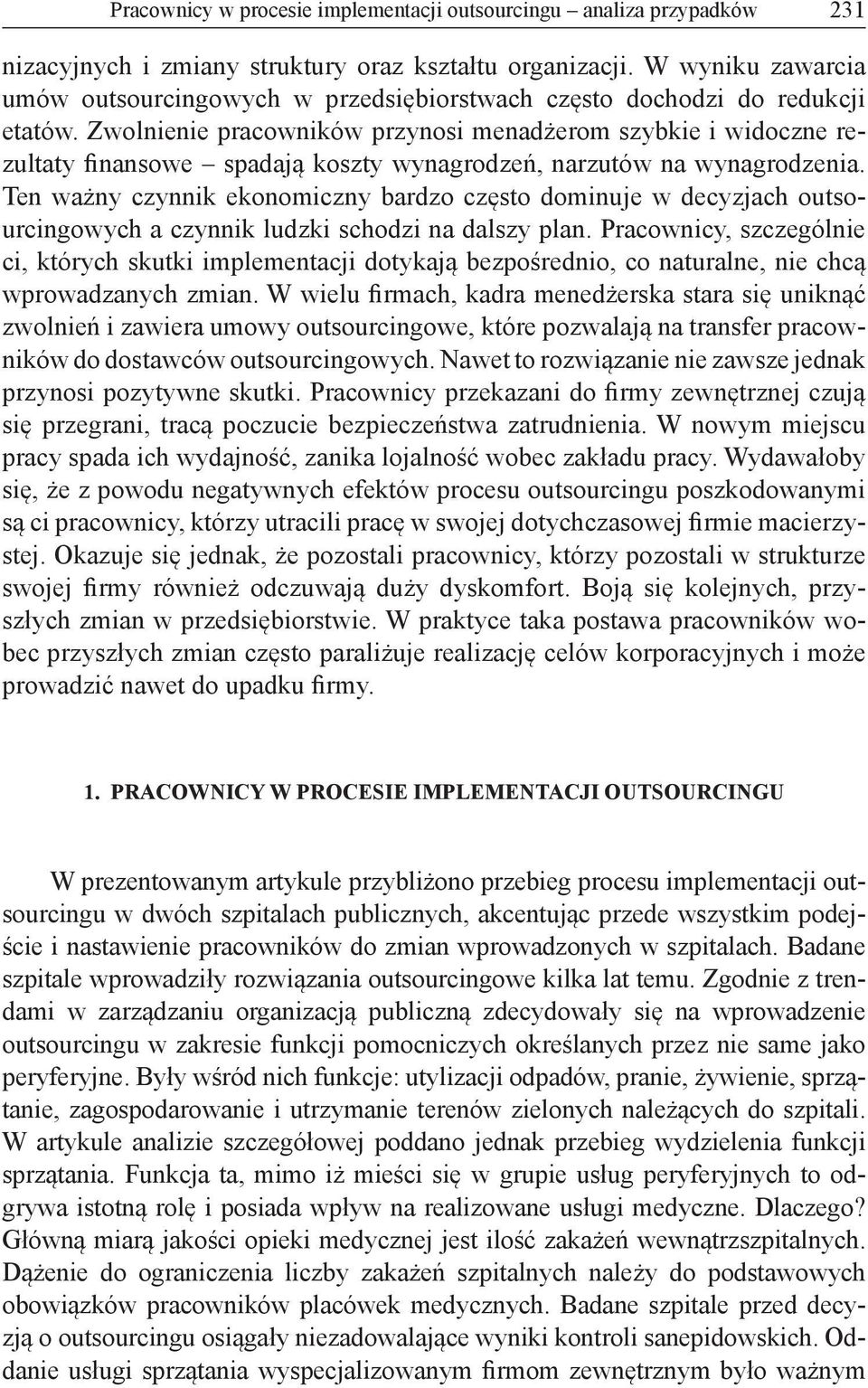 Zwolnienie pracowników przynosi menadżerom szybkie i widoczne rezultaty finansowe spadają koszty wynagrodzeń, narzutów na wynagrodzenia.