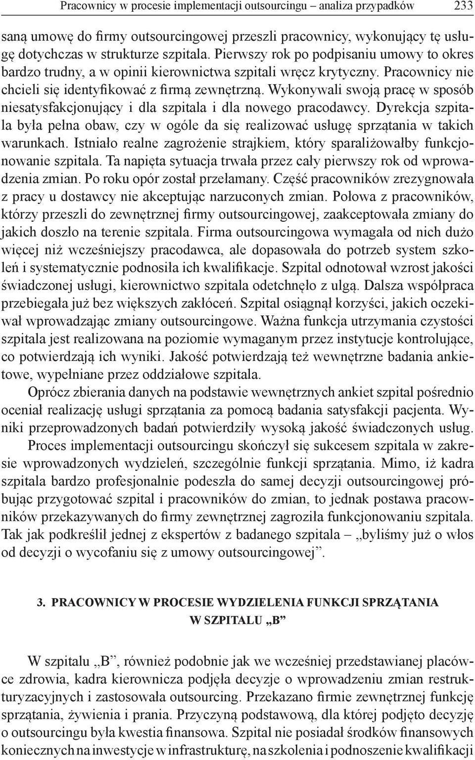 Wykonywali swoją pracę w sposób niesatysfakcjonujący i dla szpitala i dla nowego pracodawcy. Dyrekcja szpitala była pełna obaw, czy w ogóle da się realizować usługę sprzątania w takich warunkach.