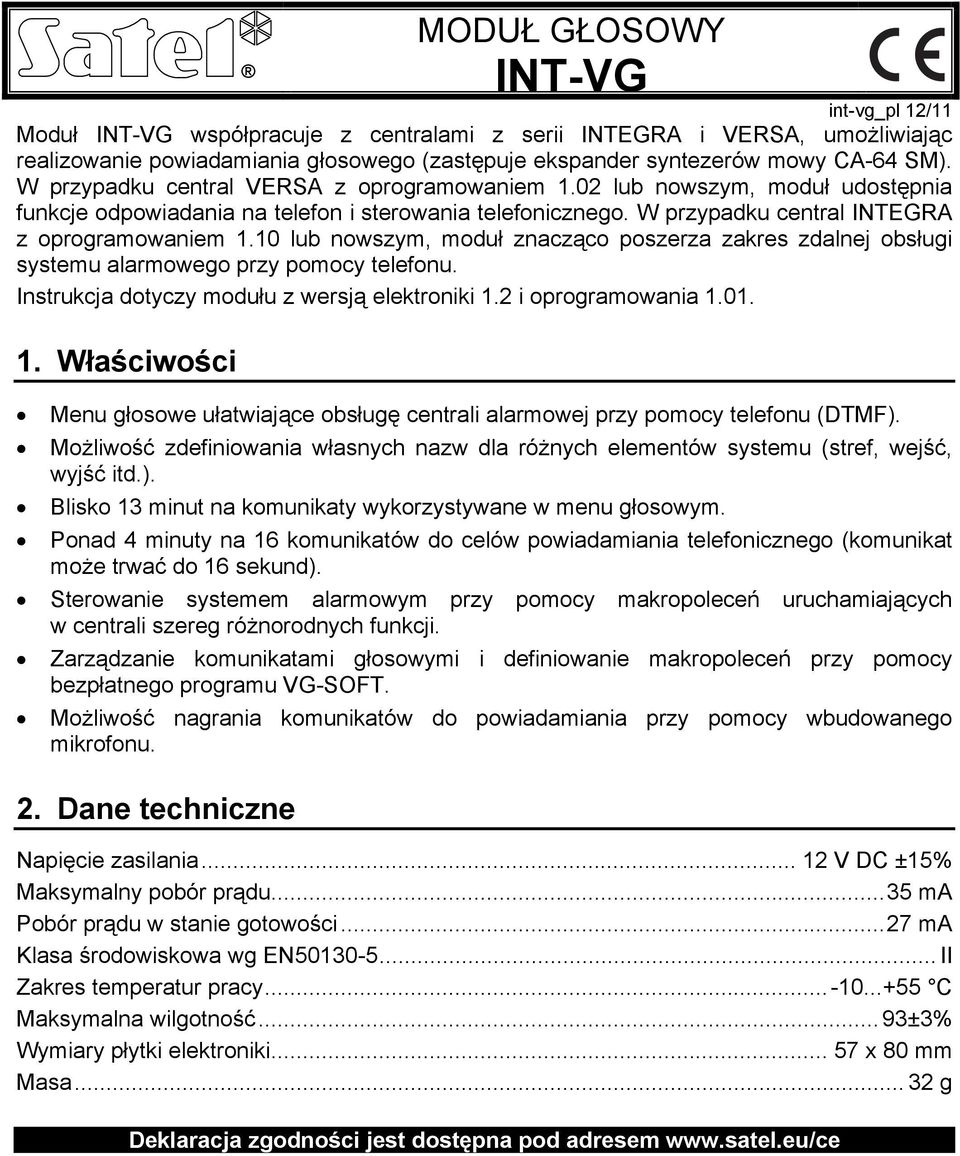 10 lub nowszym, moduł znacząco poszerza zakres zdalnej obsługi systemu alarmowego przy pomocy telefonu. Instrukcja dotyczy modułu z wersją elektroniki 1.
