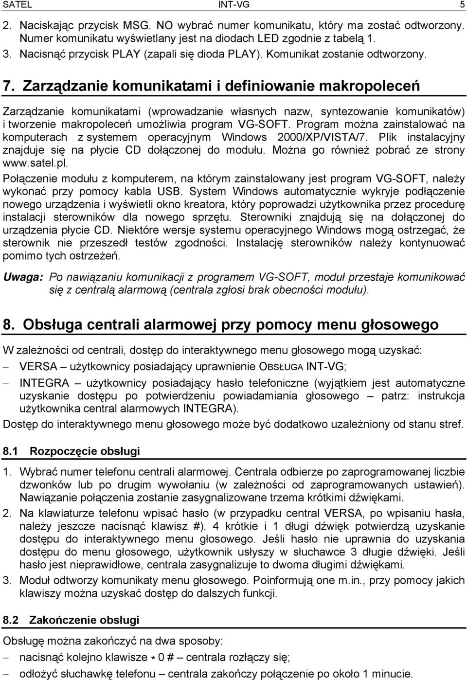 Zarządzanie komunikatami i definiowanie makropoleceń Zarządzanie komunikatami (wprowadzanie własnych nazw, syntezowanie komunikatów) i tworzenie makropoleceń umożliwia program VG-SOFT.