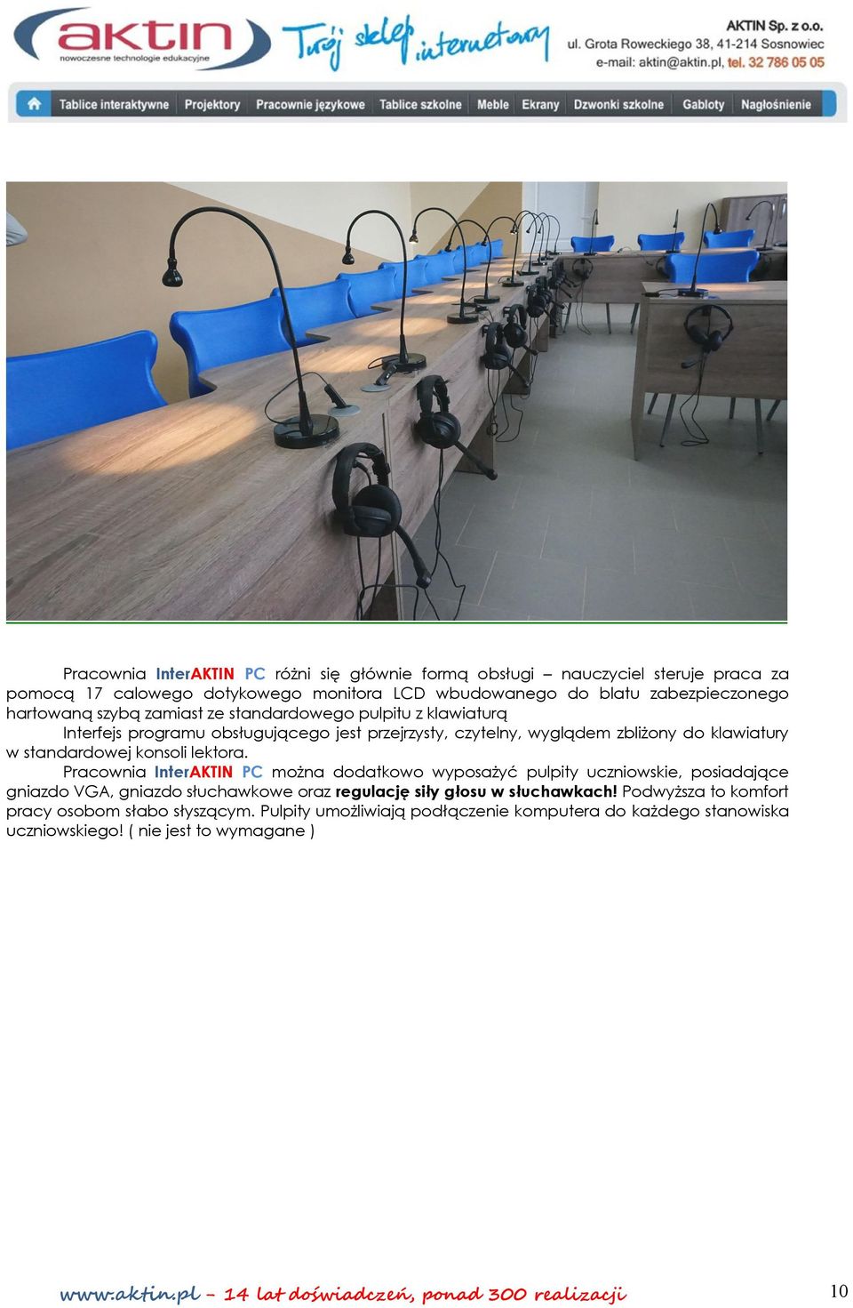 Pracownia InterAKTIN PC można dodatkowo wyposażyć pulpity uczniowskie, posiadające gniazdo VGA, gniazdo słuchawkowe oraz regulację siły głosu w słuchawkach!