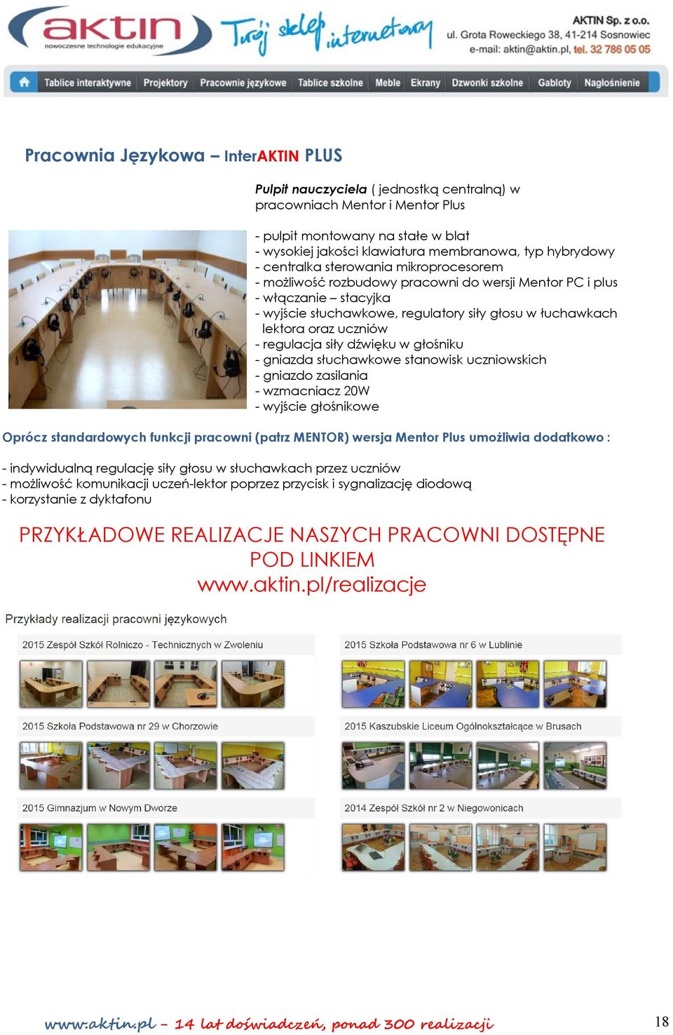 uczniów - regulacja siły dźwięku w głośniku - gniazda słuchawkowe stanowisk uczniowskich - gniazdo zasilania - wzmacniacz 20W - wyjście głośnikowe Oprócz standardowych funkcji pracowni (patrz MENTOR)