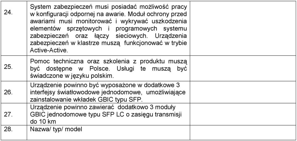 Urządzenia zabezpieczeń w klastrze muszą funkcjonować w trybie Active-Active. Pomoc techniczna oraz szkolenia z produktu muszą być dostępne w Polsce.