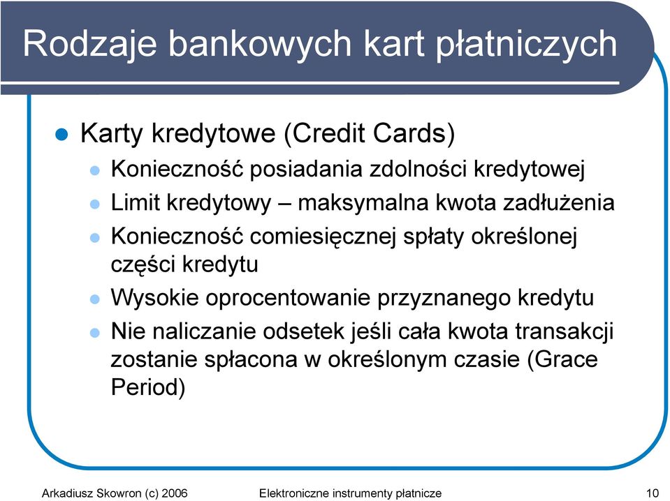 kredytu Wysokie oprocentowanie przyznanego kredytu Nie naliczanie odsetek jeśli cała kwota transakcji